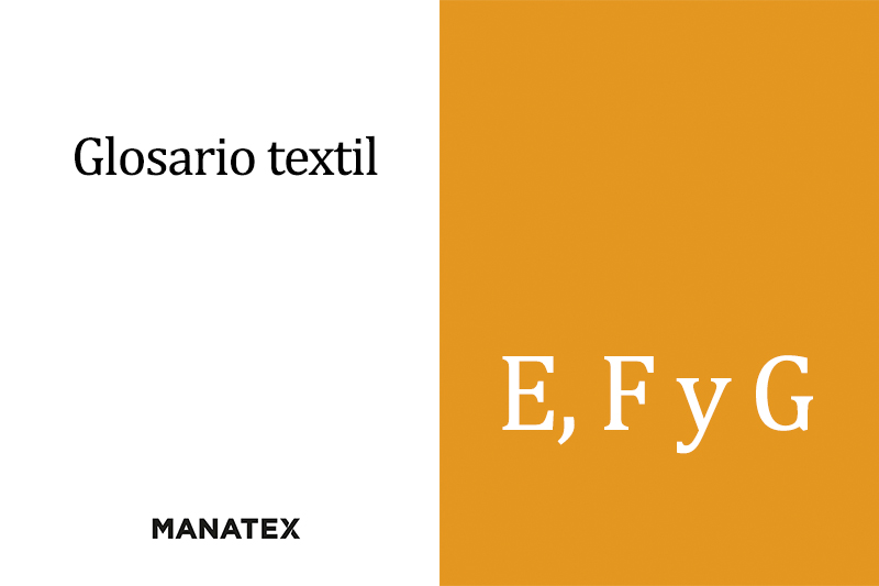 Glosario textil (E, F y G): palabras y conceptos del segmento de los tejidos