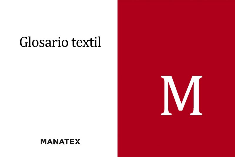 Glosario textil (M): palabras y conceptos del segmento de los tejidos