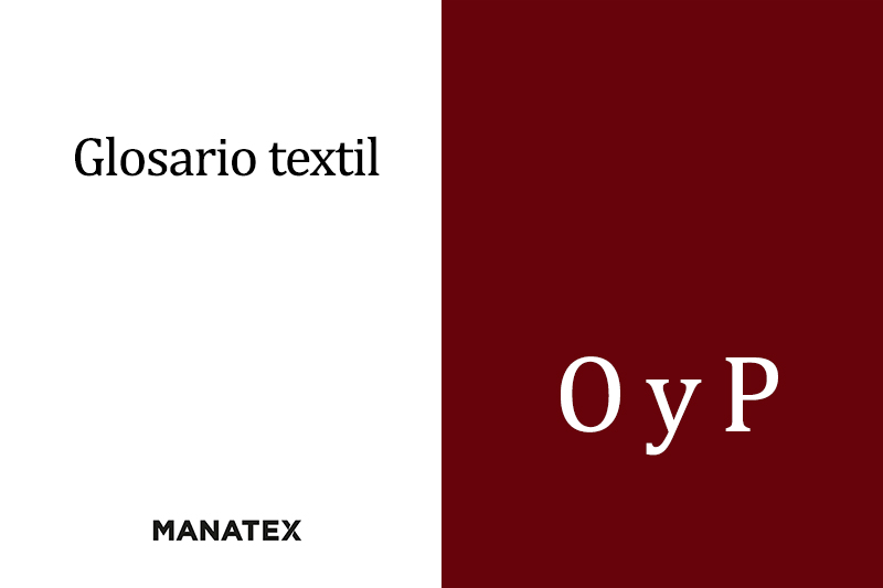 Glosario textil (O y P): palabras y conceptos del segmento de los tejidos